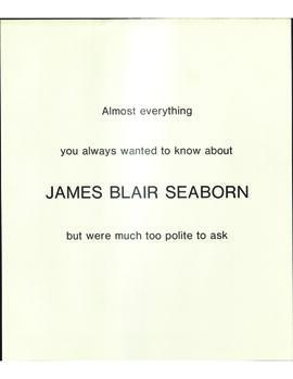 “Almost everything you always wanted to know about James Blair Seaborn but were much too polite to ask”
